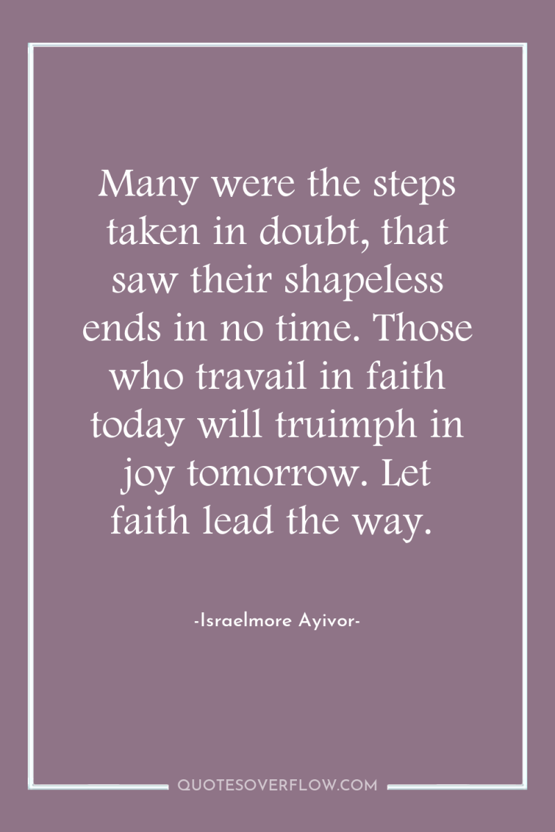 Many were the steps taken in doubt, that saw their...