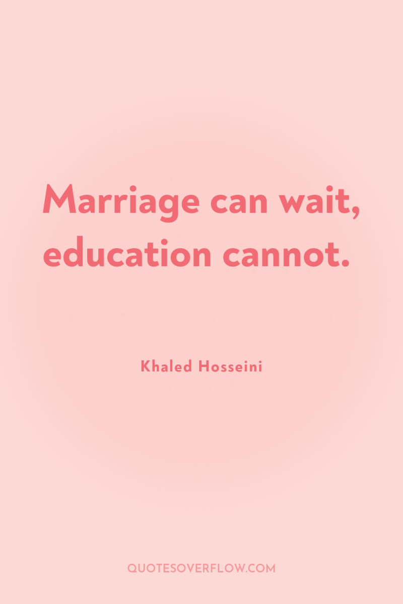 Marriage can wait, education cannot. 