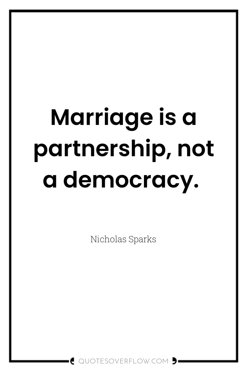 Marriage is a partnership, not a democracy. 