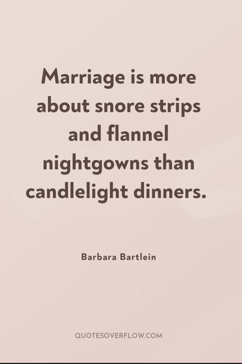 Marriage is more about snore strips and flannel nightgowns than...