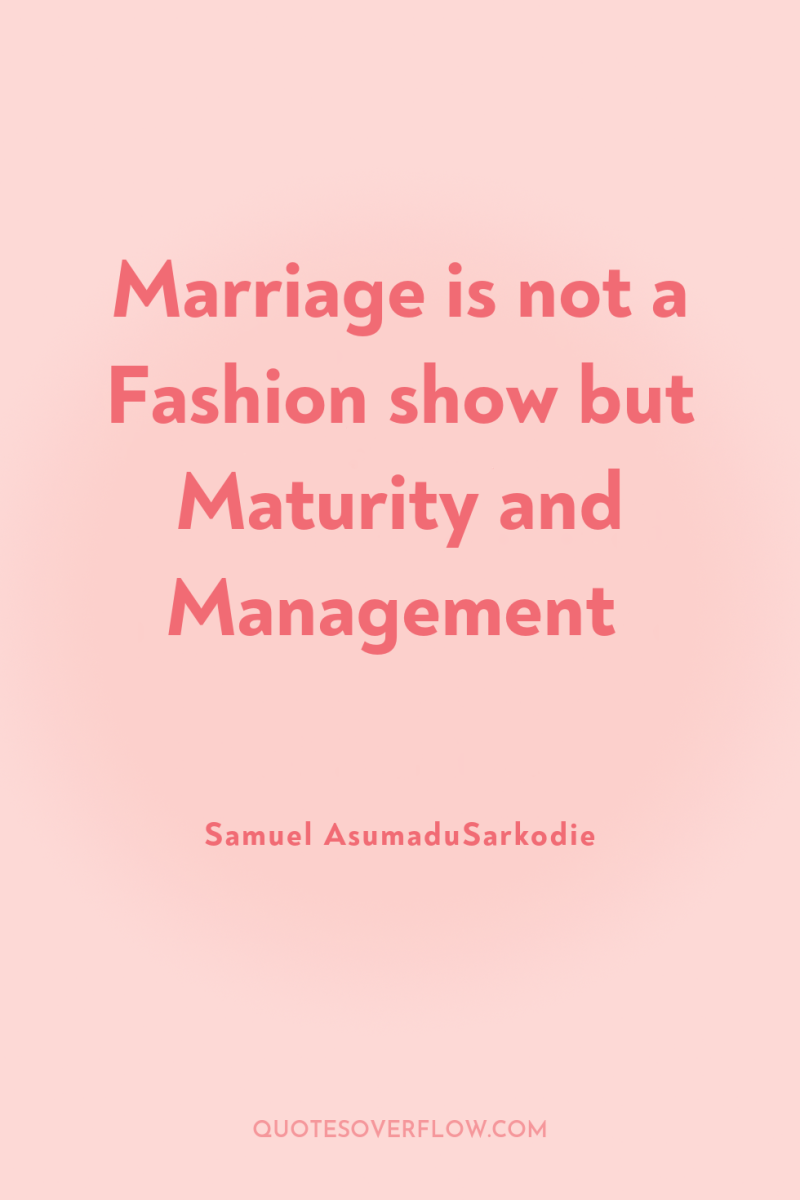 Marriage is not a Fashion show but Maturity and Management 
