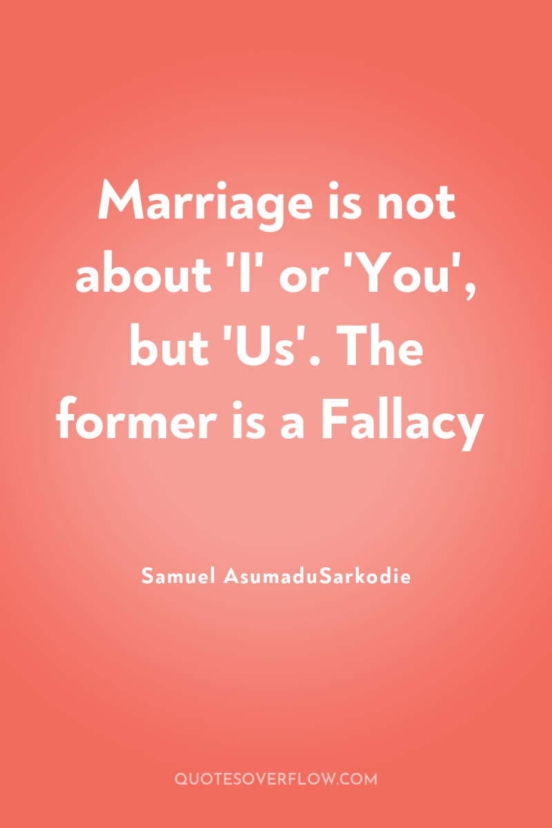 Marriage is not about 'I' or 'You', but 'Us'. The...
