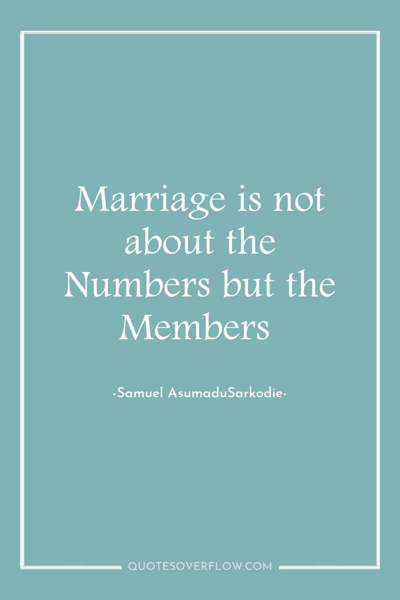 Marriage is not about the Numbers but the Members 