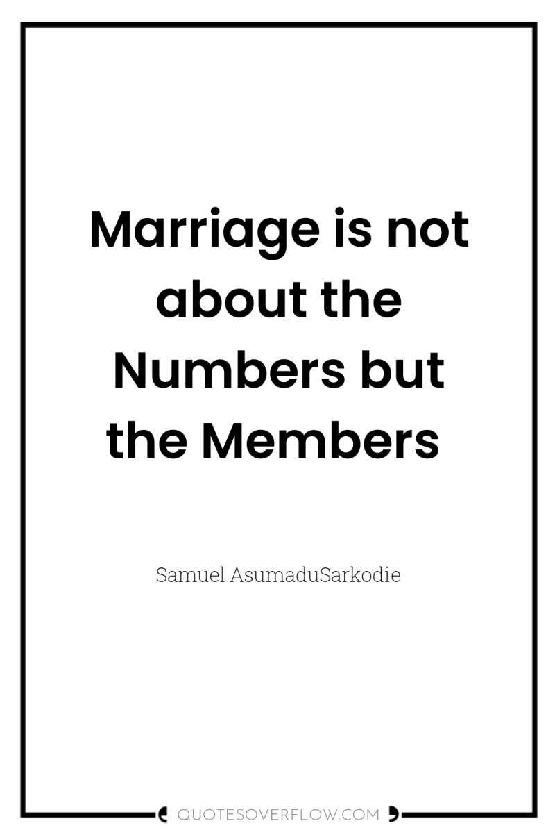 Marriage is not about the Numbers but the Members 