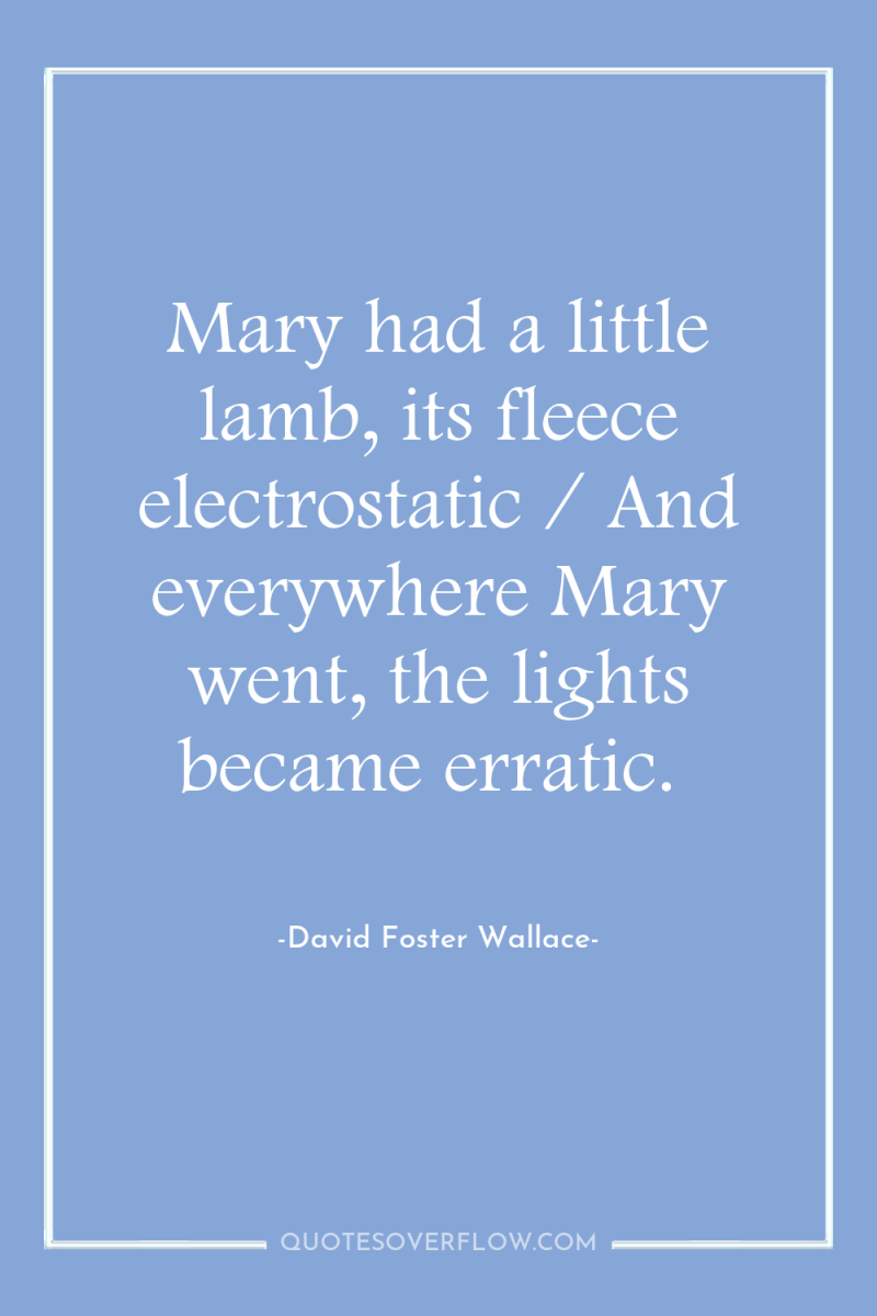 Mary had a little lamb, its fleece electrostatic / And...