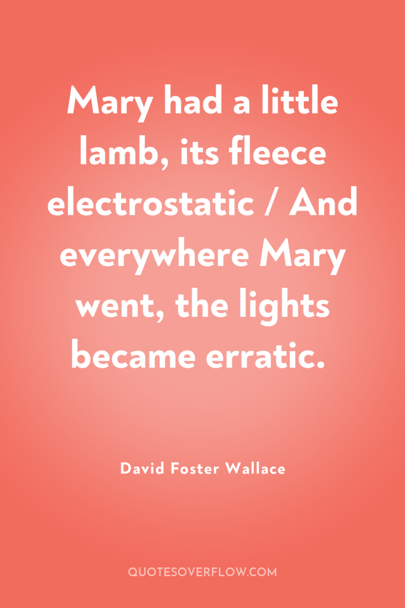 Mary had a little lamb, its fleece electrostatic / And...