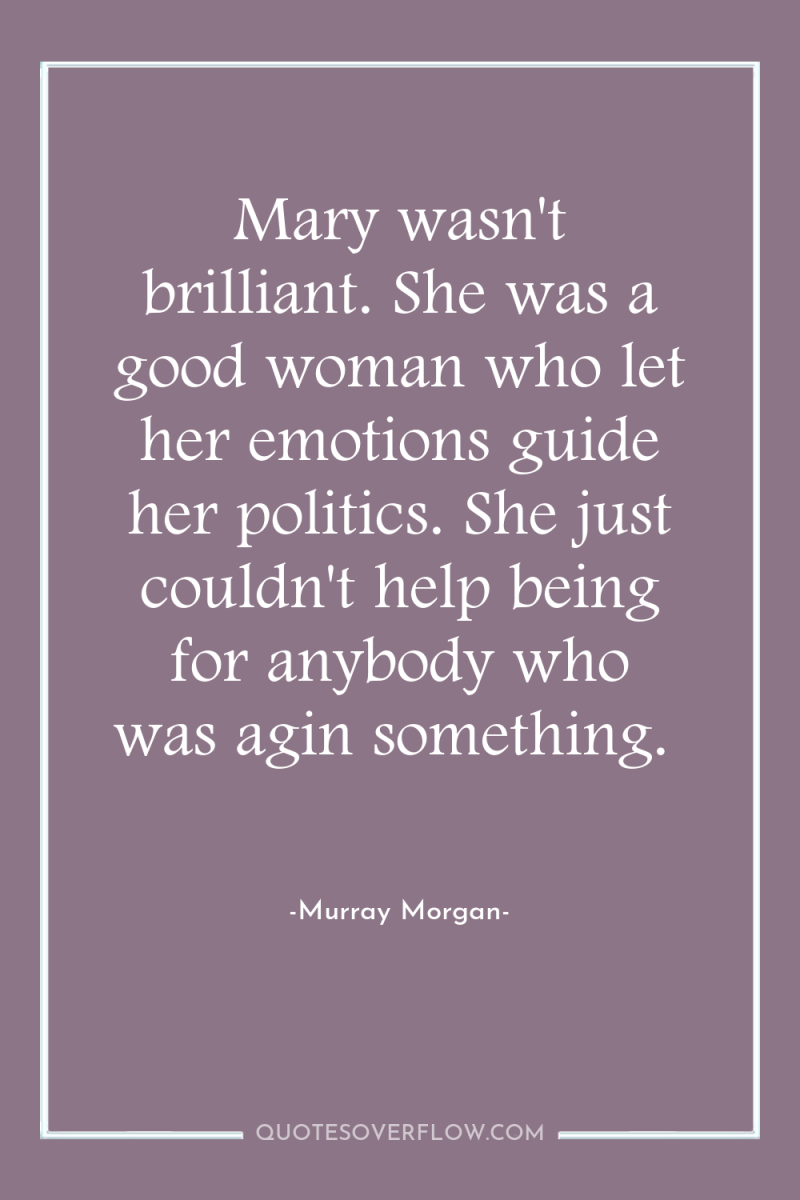 Mary wasn't brilliant. She was a good woman who let...