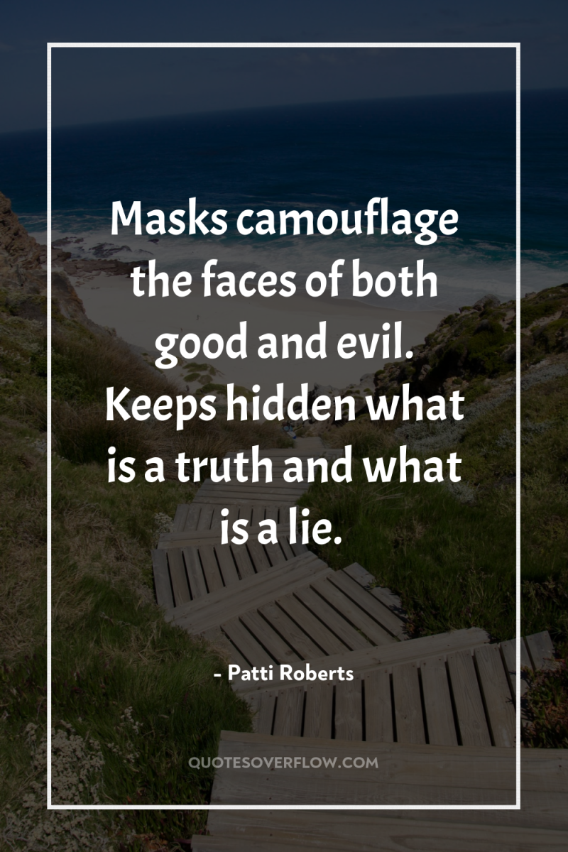 Masks camouflage the faces of both good and evil. Keeps...