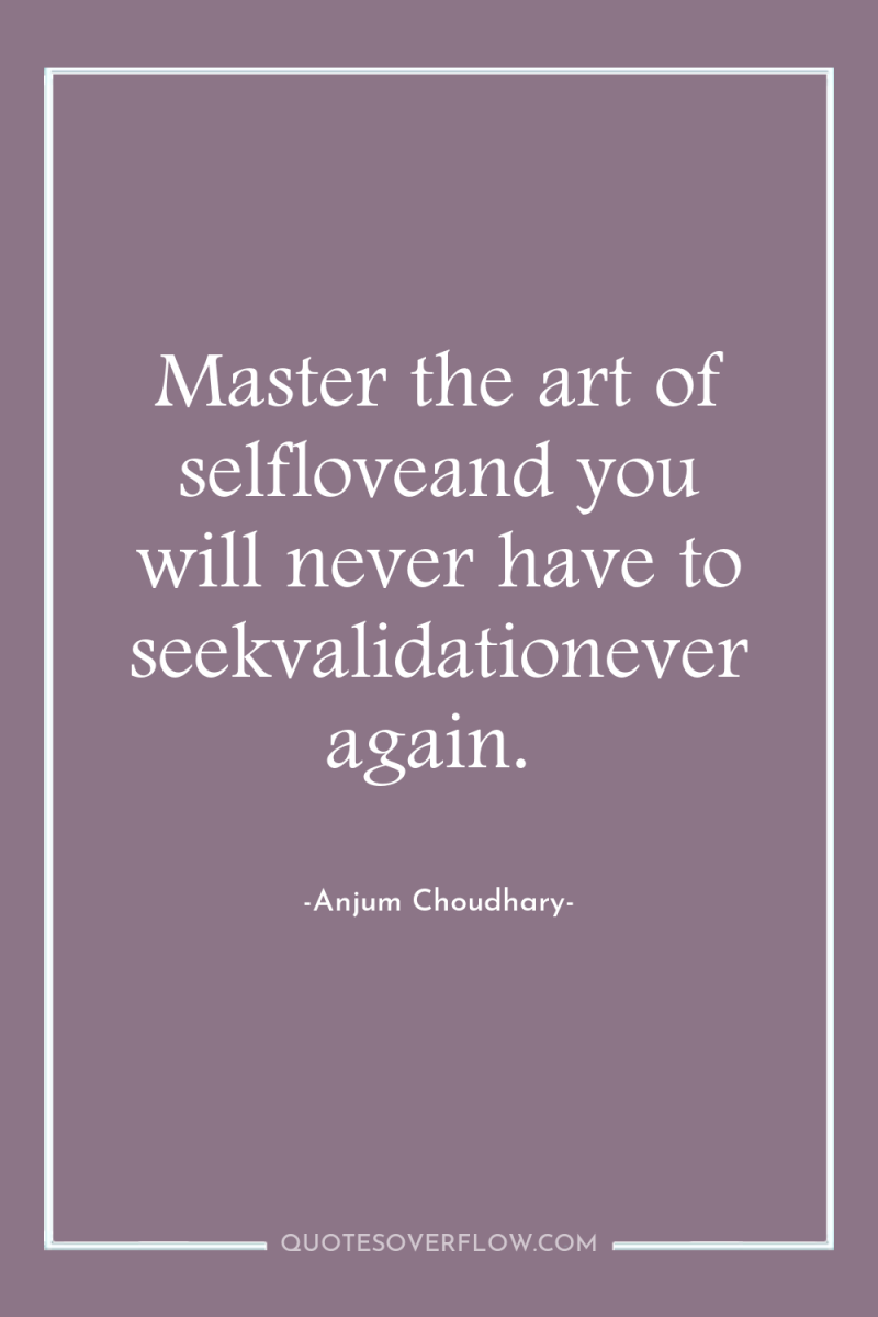 Master the art of selfloveand you will never have to...