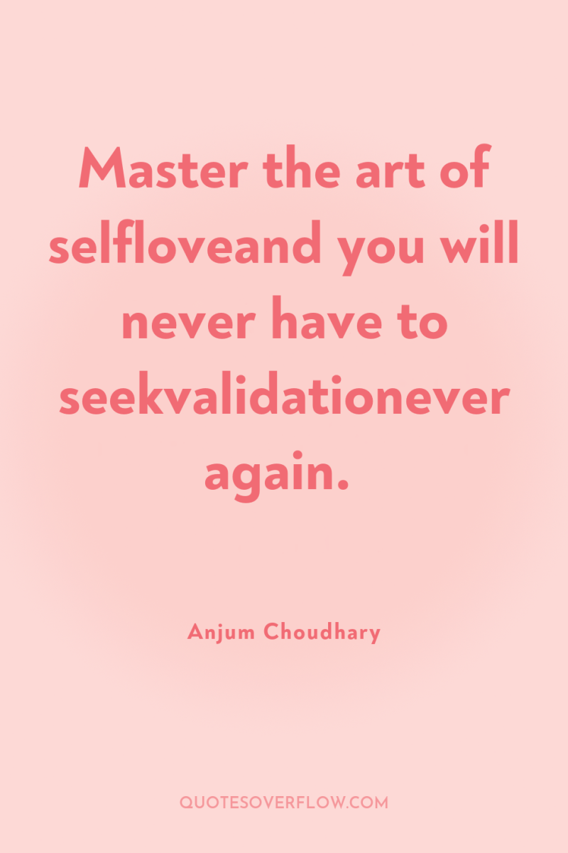 Master the art of selfloveand you will never have to...
