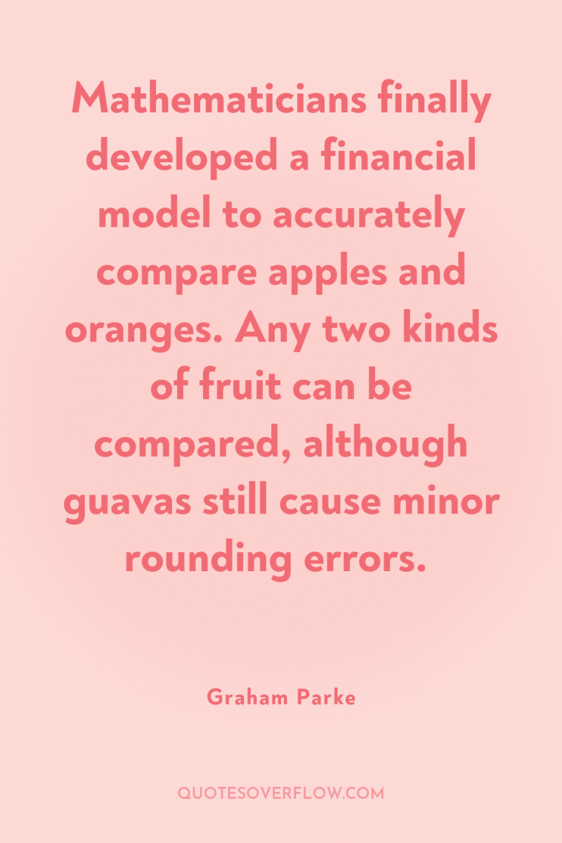 Mathematicians finally developed a financial model to accurately compare apples...