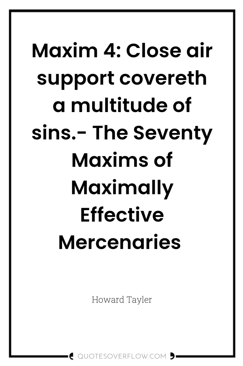 Maxim 4: Close air support covereth a multitude of sins.-...