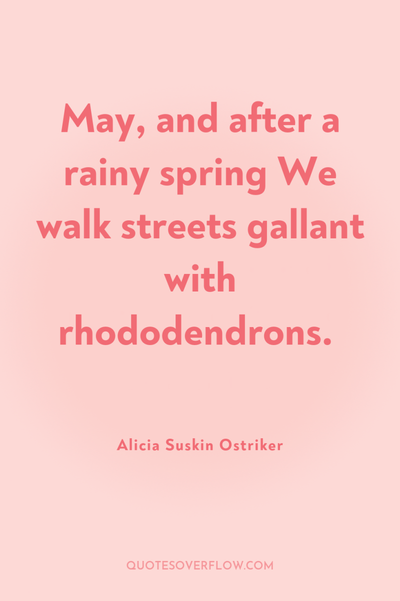 May, and after a rainy spring We walk streets gallant...