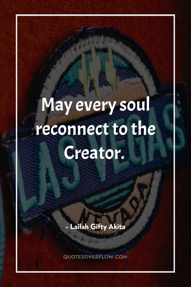 May every soul reconnect to the Creator. 