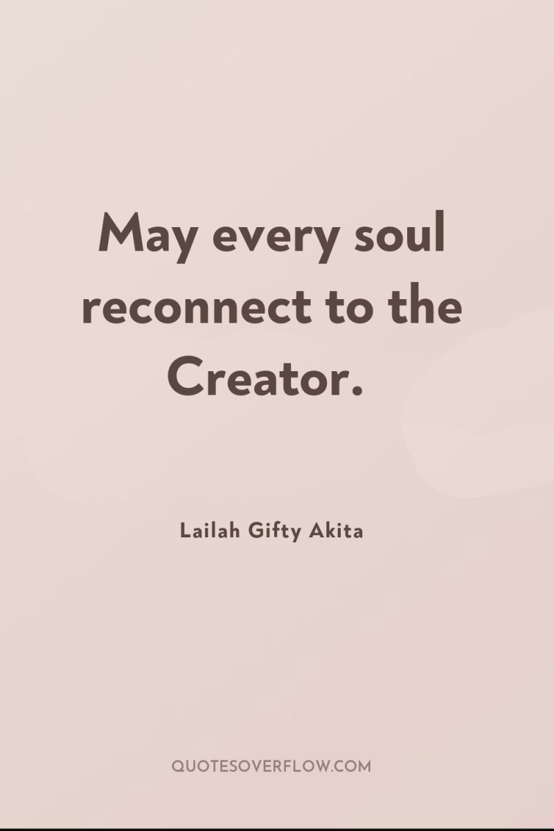 May every soul reconnect to the Creator. 