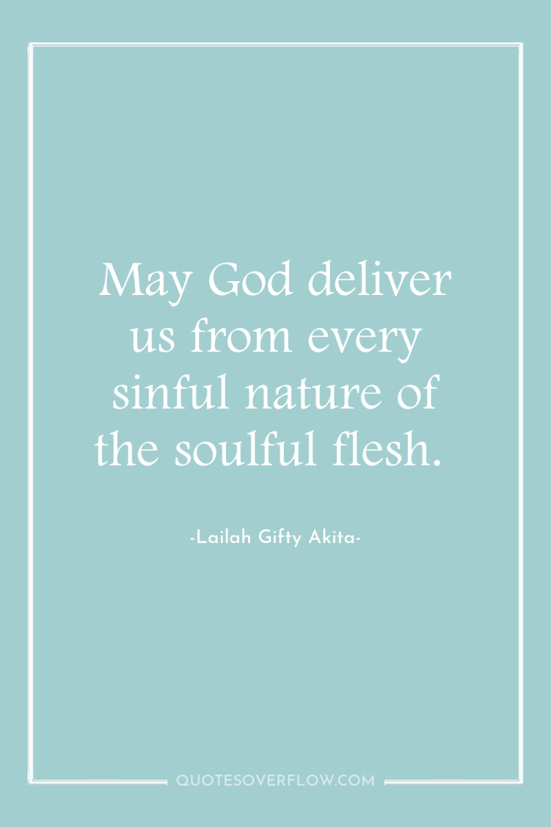 May God deliver us from every sinful nature of the...