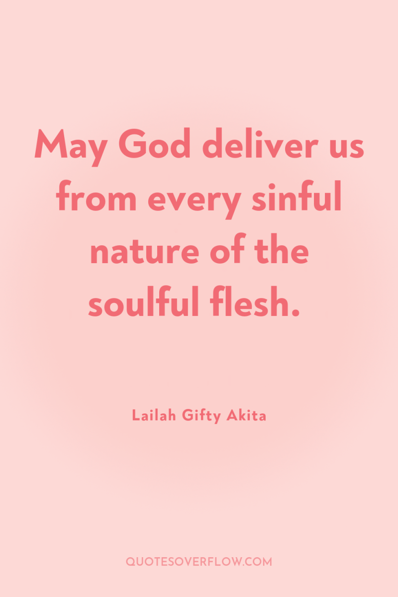 May God deliver us from every sinful nature of the...