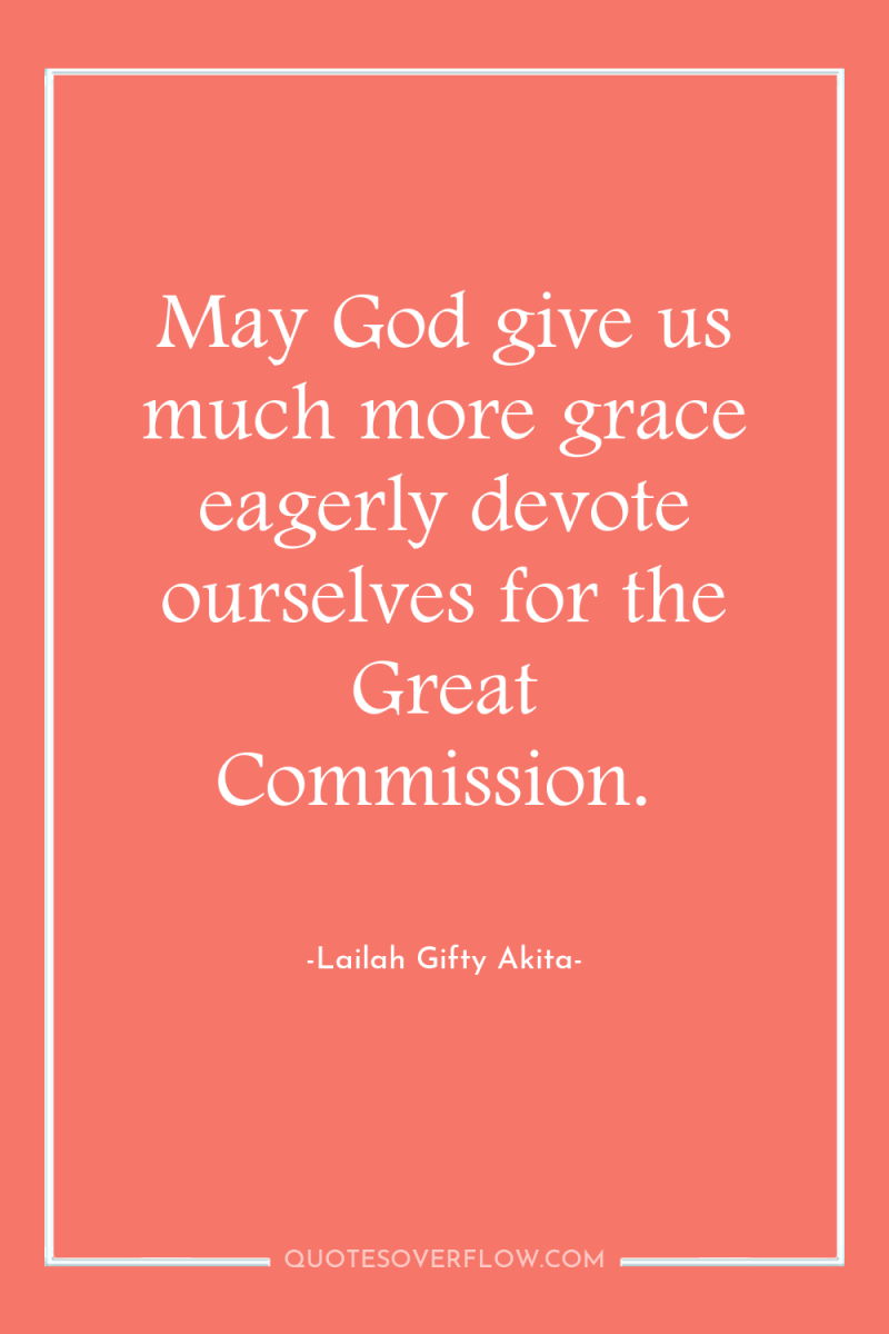 May God give us much more grace eagerly devote ourselves...