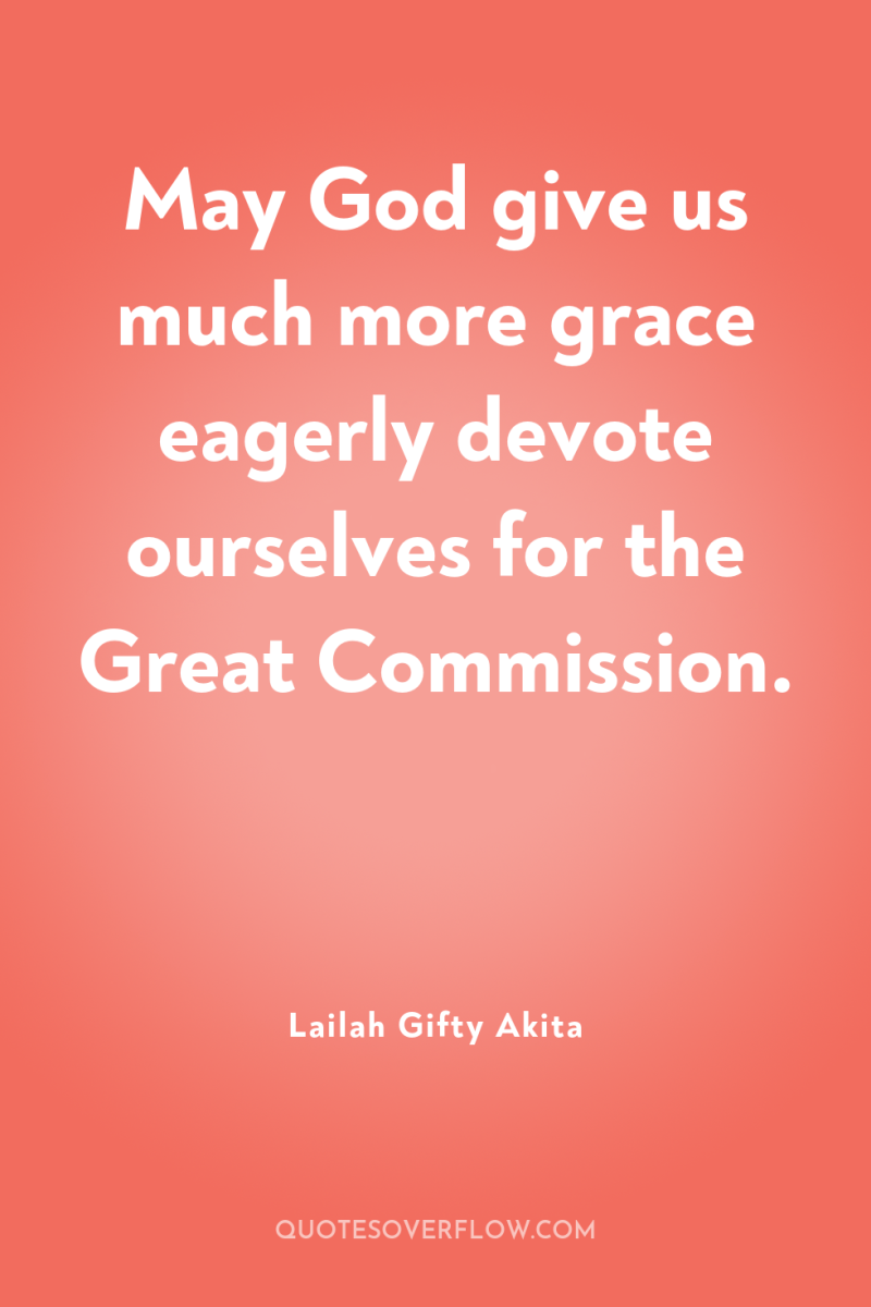 May God give us much more grace eagerly devote ourselves...