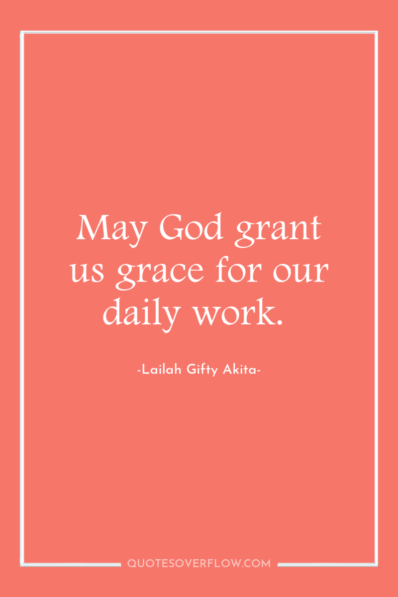 May God grant us grace for our daily work. 