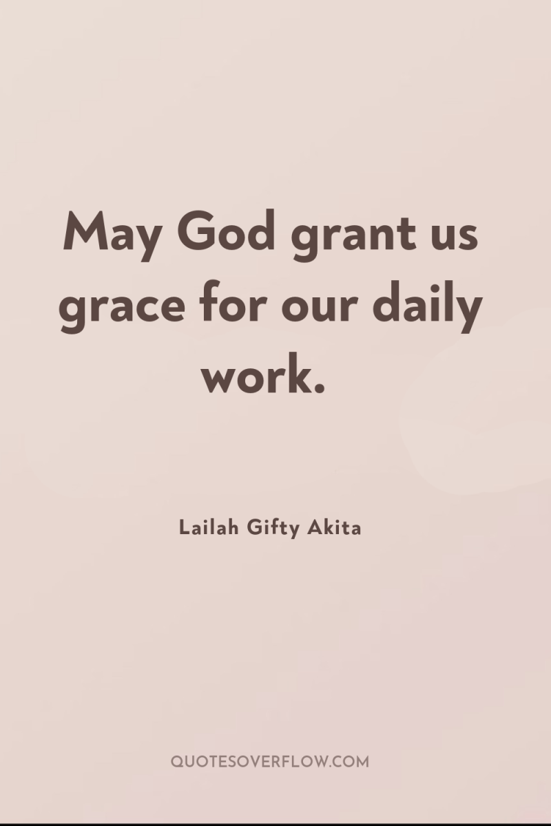 May God grant us grace for our daily work. 
