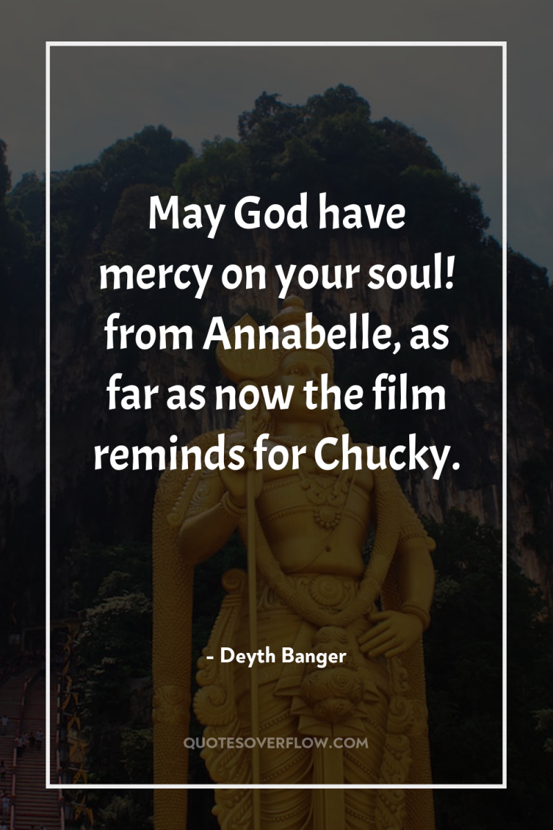 May God have mercy on your soul! from Annabelle, as...