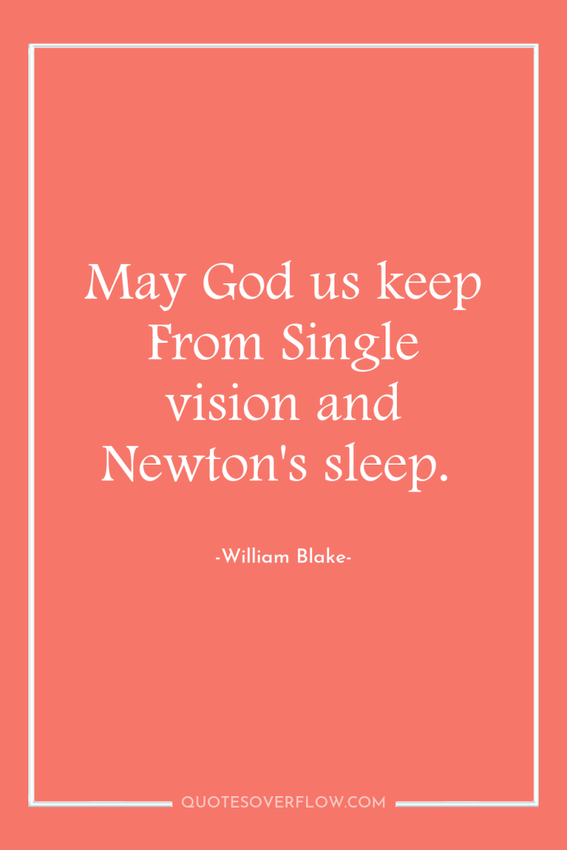 May God us keep From Single vision and Newton's sleep. 