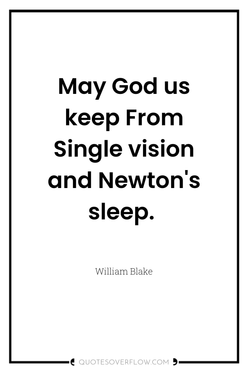 May God us keep From Single vision and Newton's sleep. 