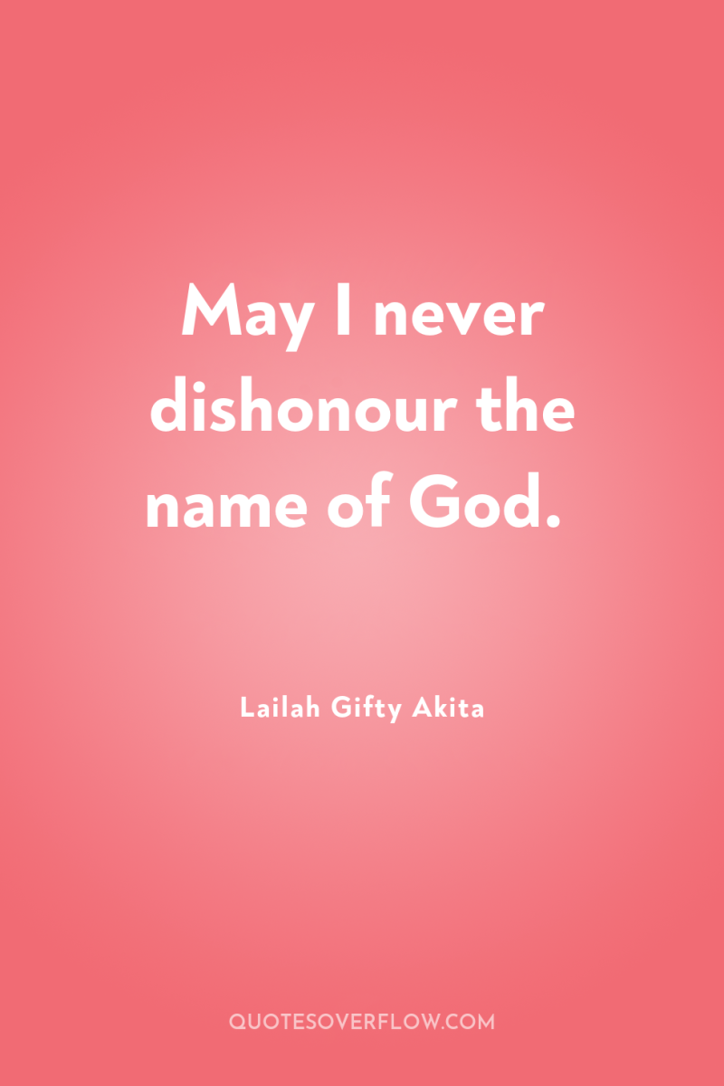May I never dishonour the name of God. 