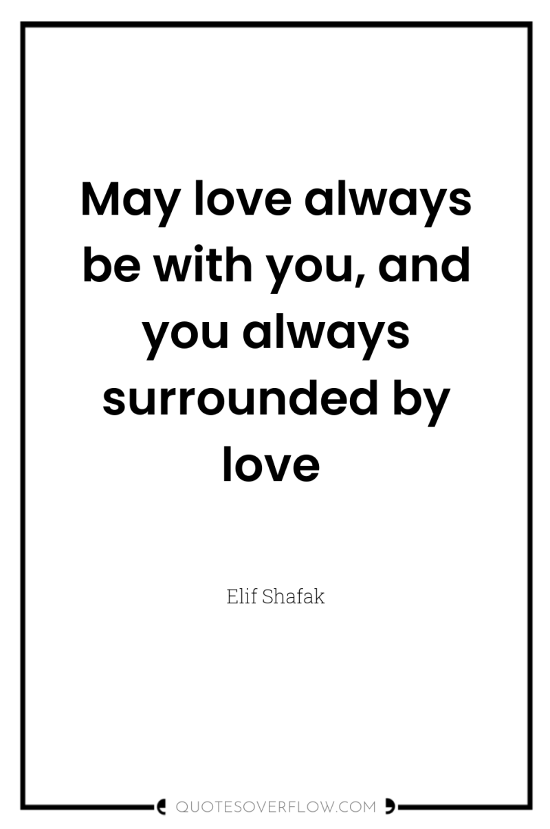 May love always be with you, and you always surrounded...