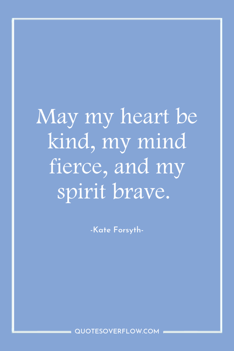 May my heart be kind, my mind fierce, and my...