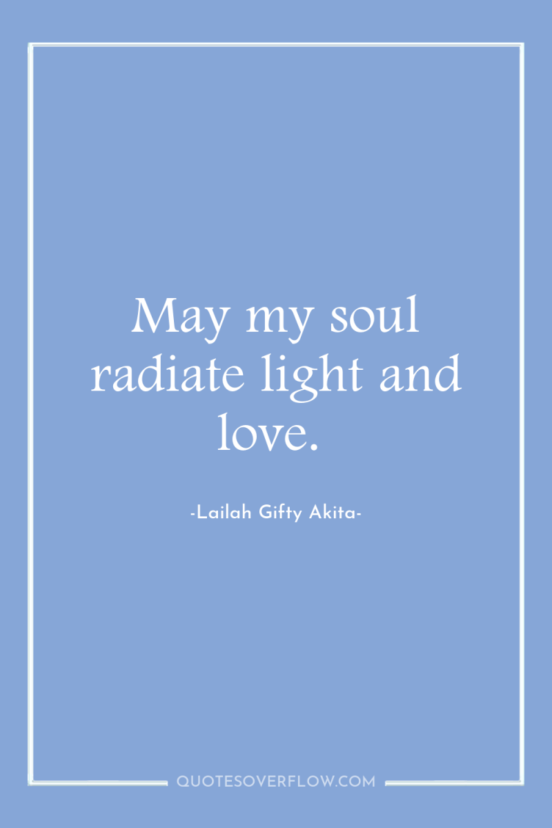 May my soul radiate light and love. 
