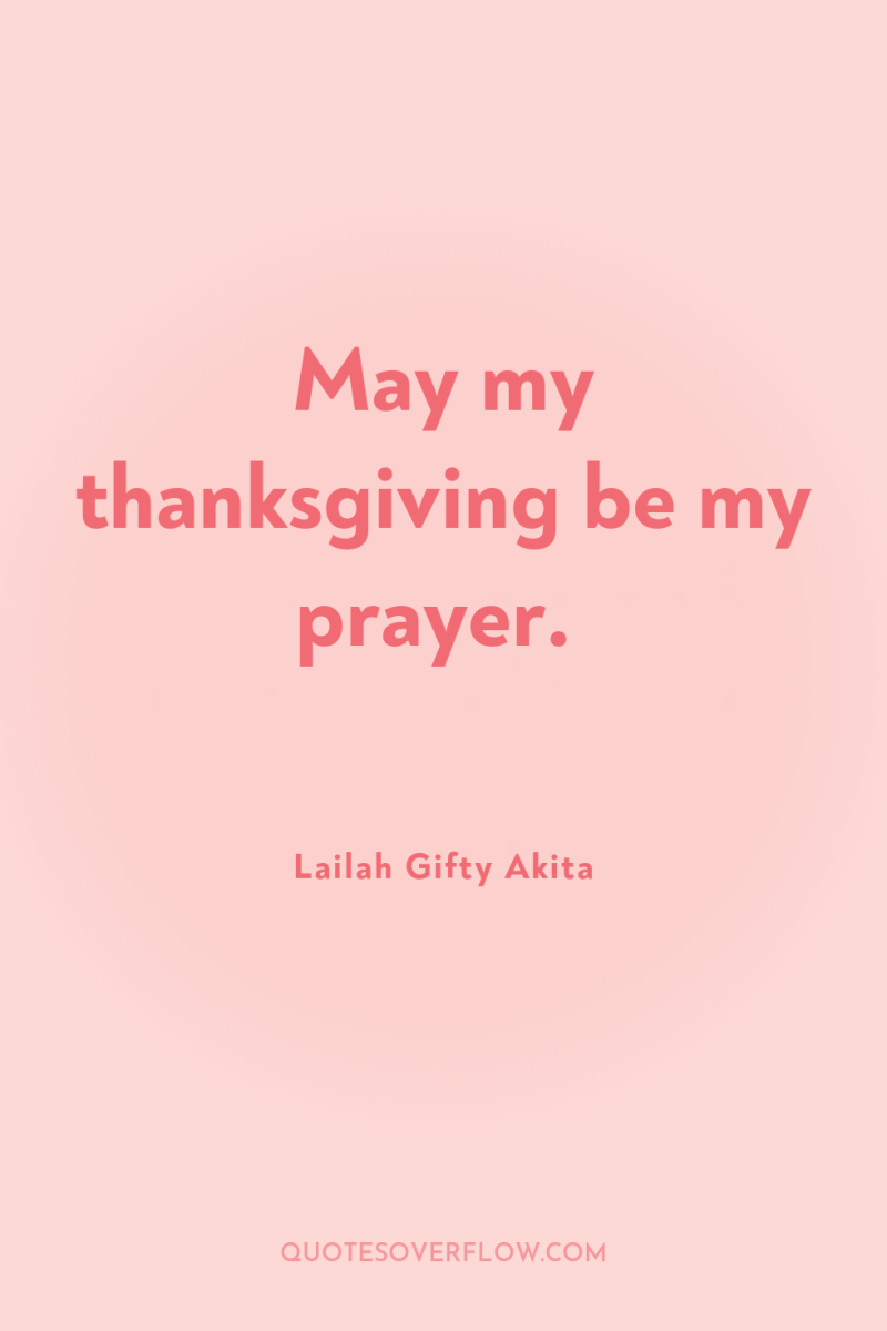 May my thanksgiving be my prayer. 
