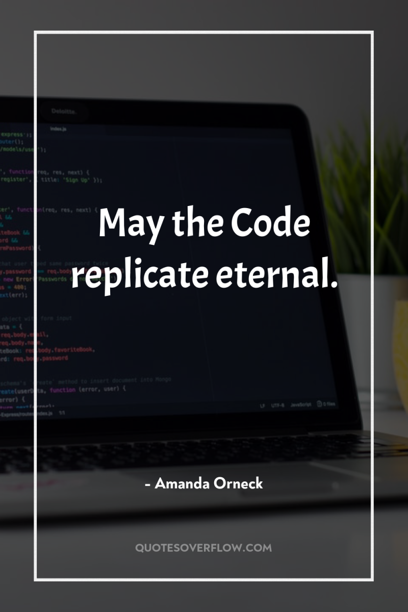 May the Code replicate eternal. 