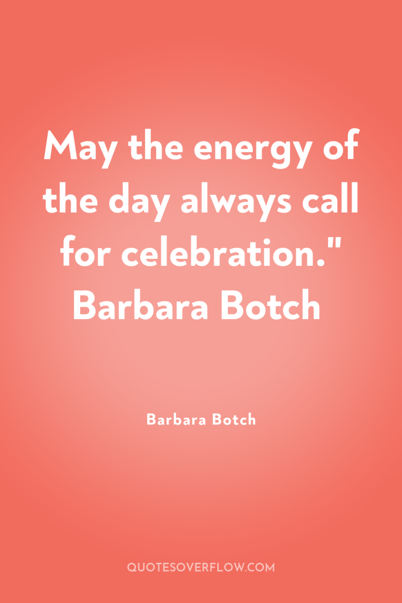 May the energy of the day always call for celebration.