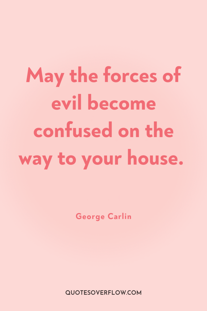 May the forces of evil become confused on the way...