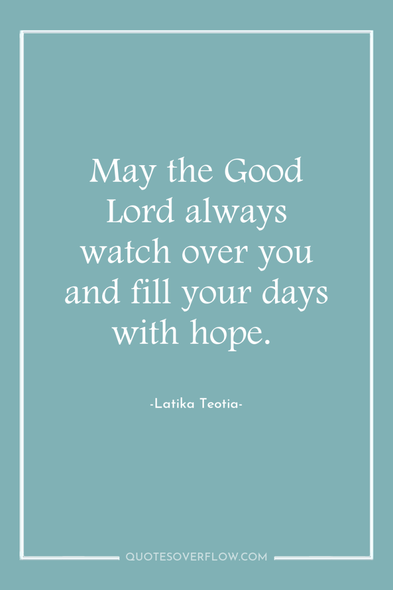 May the Good Lord always watch over you and fill...