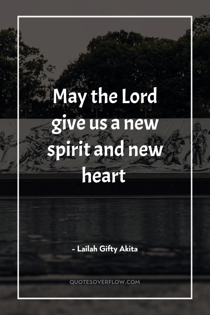 May the Lord give us a new spirit and new...