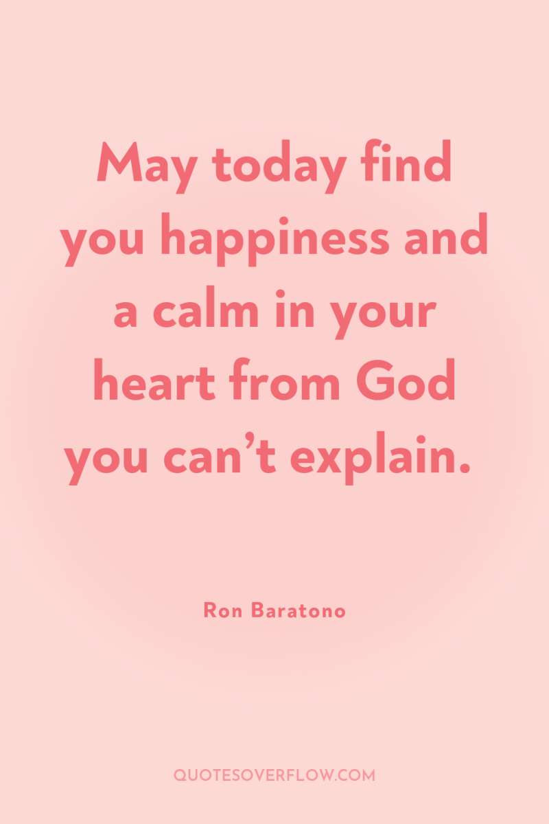 May today find you happiness and a calm in your...