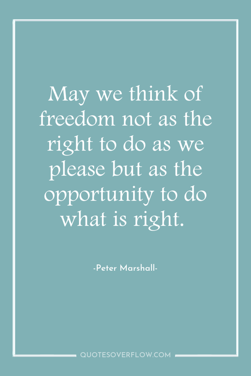May we think of freedom not as the right to...