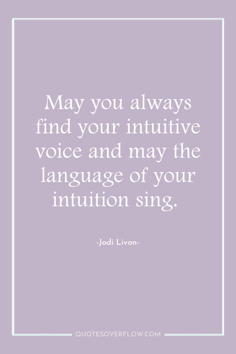 May you always find your intuitive voice and may the...