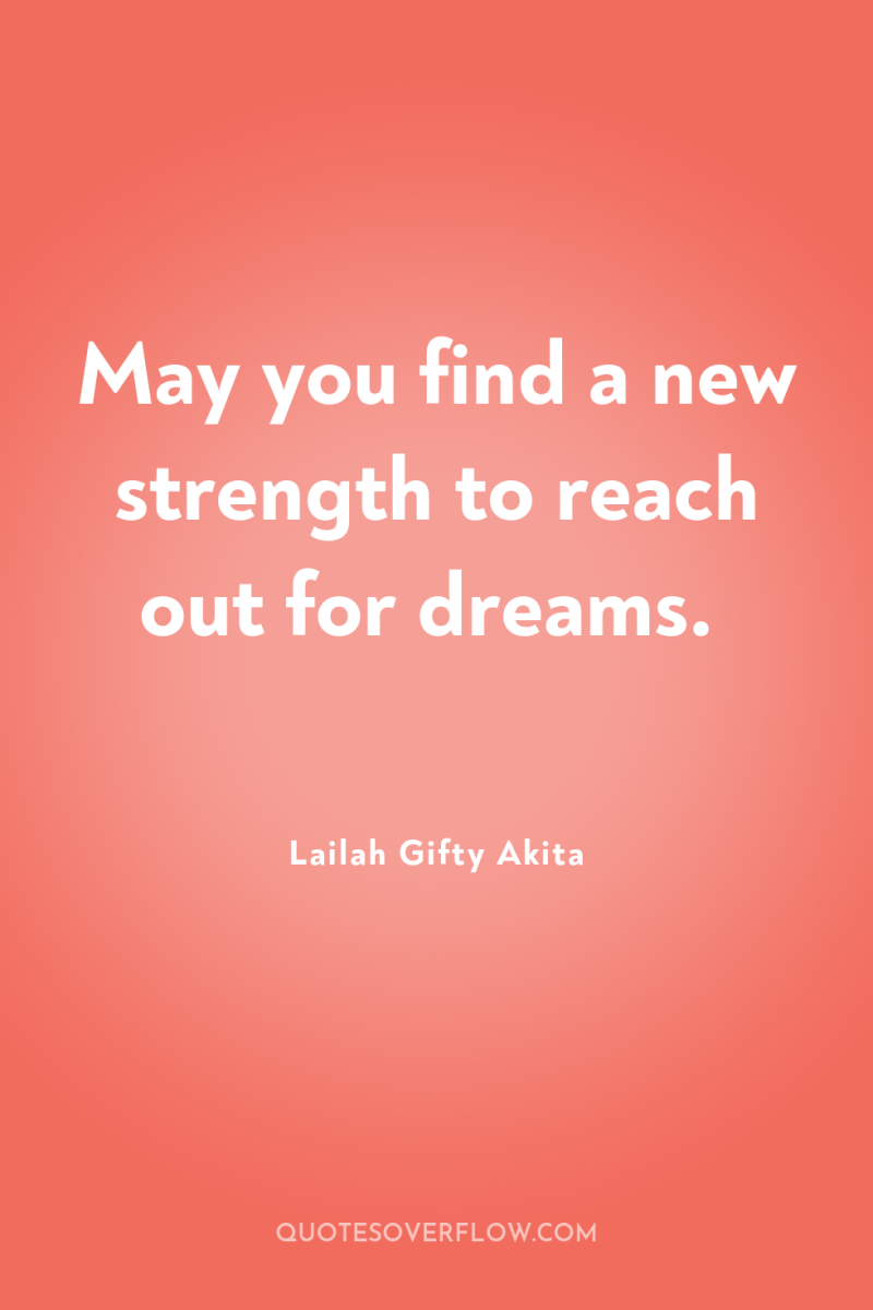 May you find a new strength to reach out for...