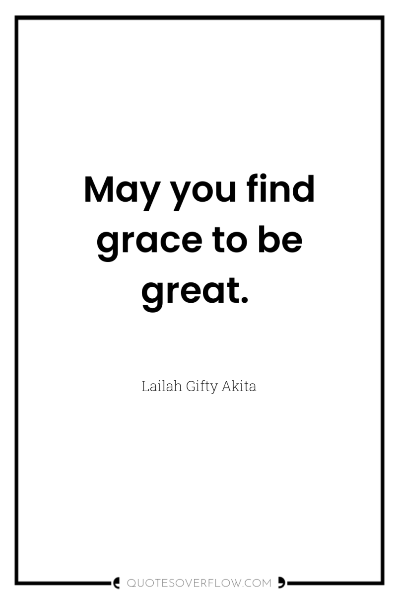 May you find grace to be great. 