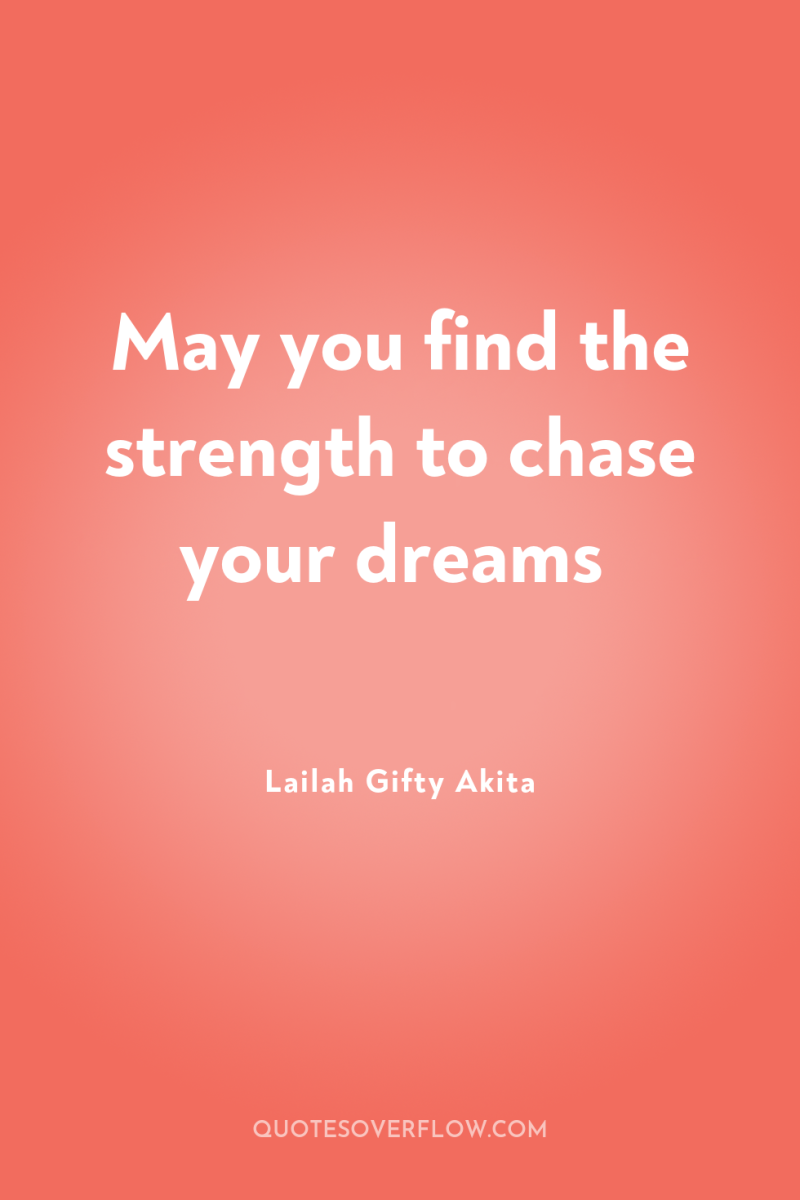 May you find the strength to chase your dreams 