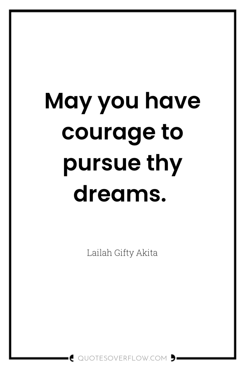 May you have courage to pursue thy dreams. 