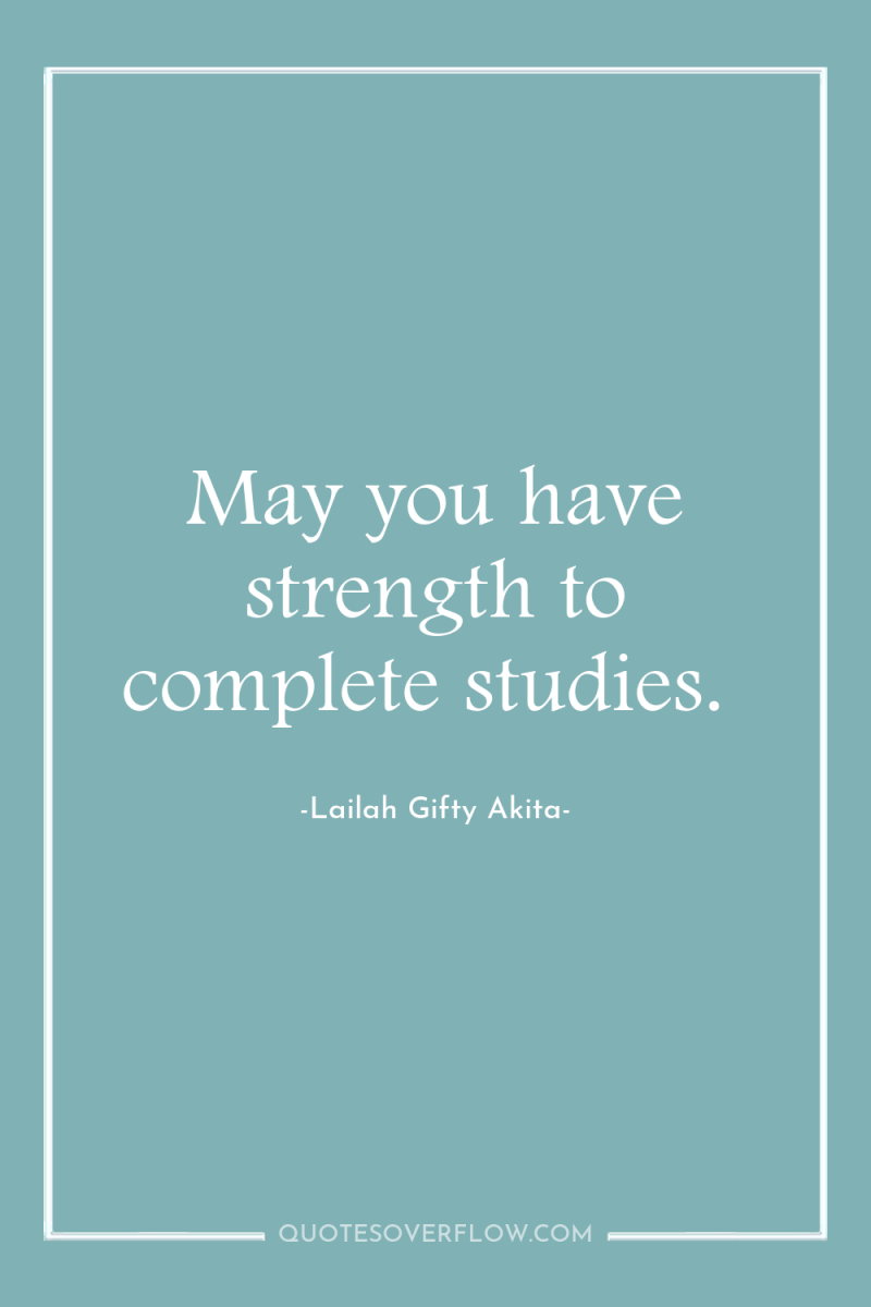 May you have strength to complete studies. 