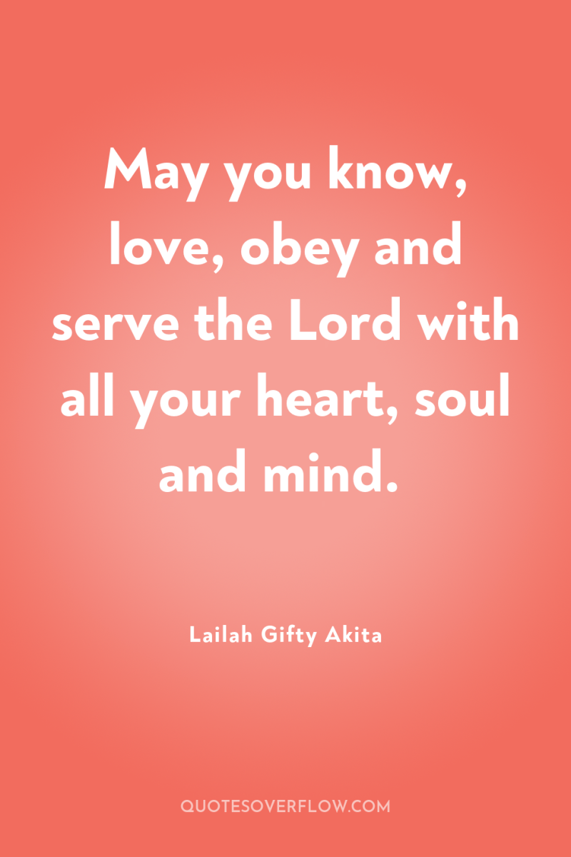 May you know, love, obey and serve the Lord with...