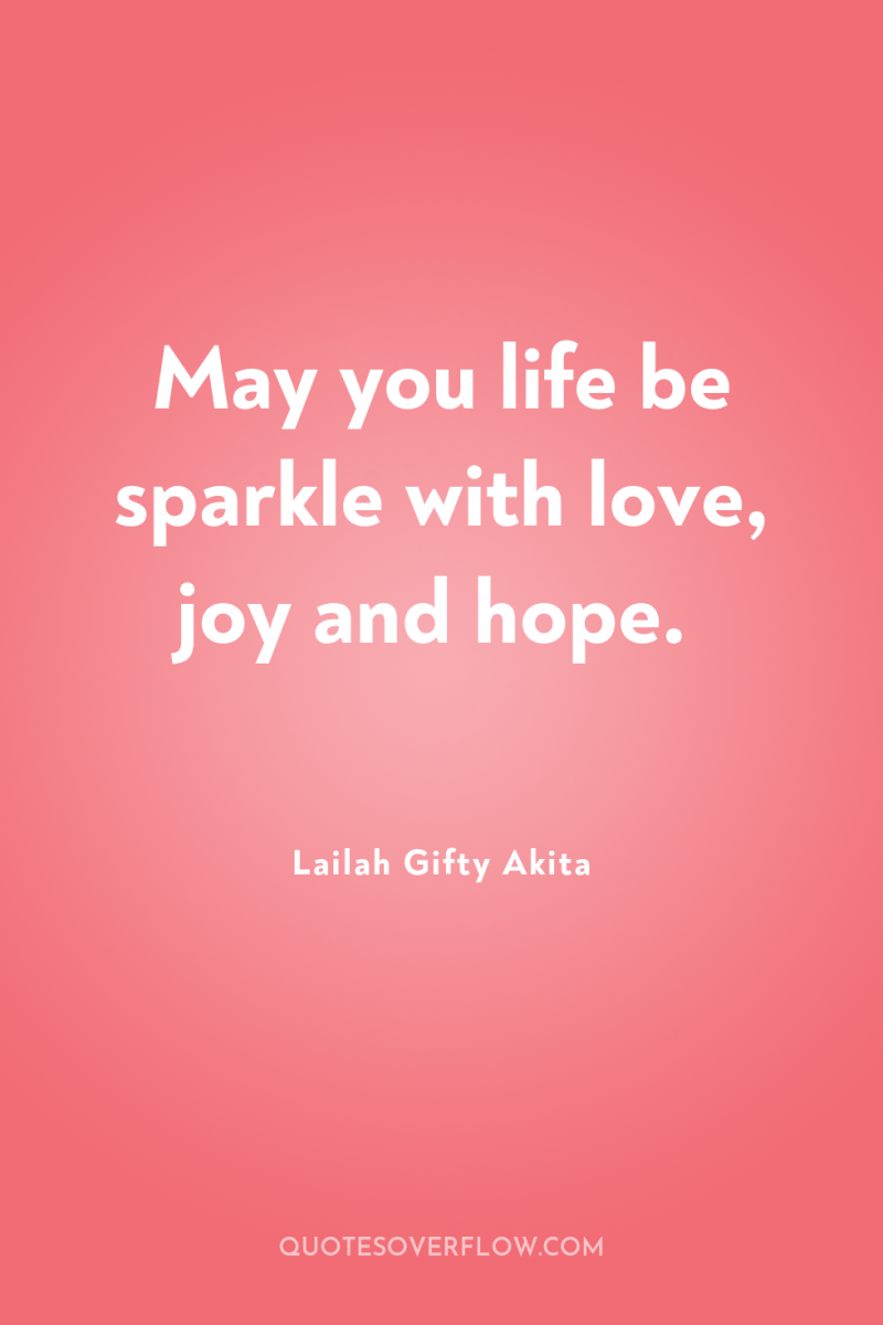 May you life be sparkle with love, joy and hope. 