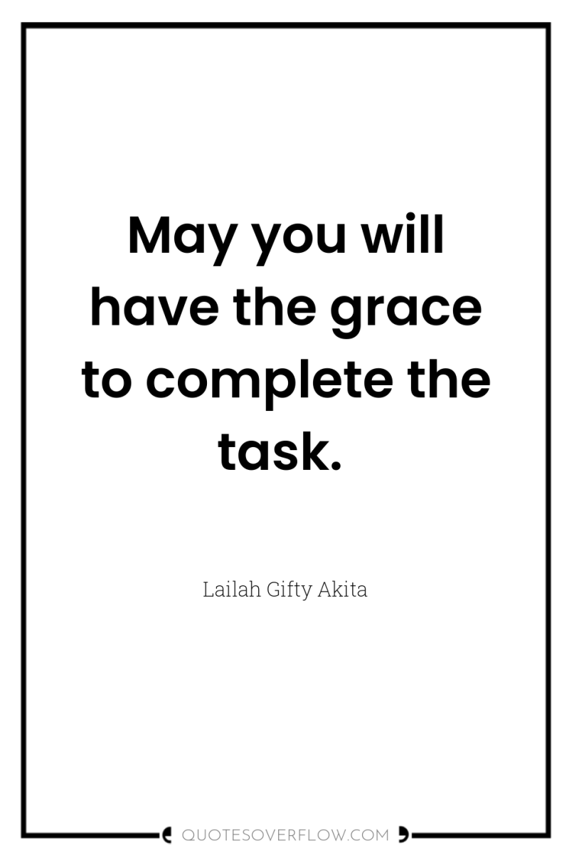 May you will have the grace to complete the task. 