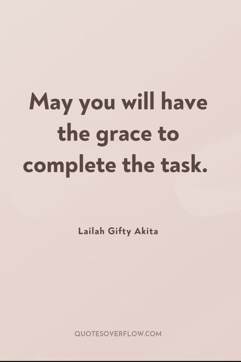 May you will have the grace to complete the task. 